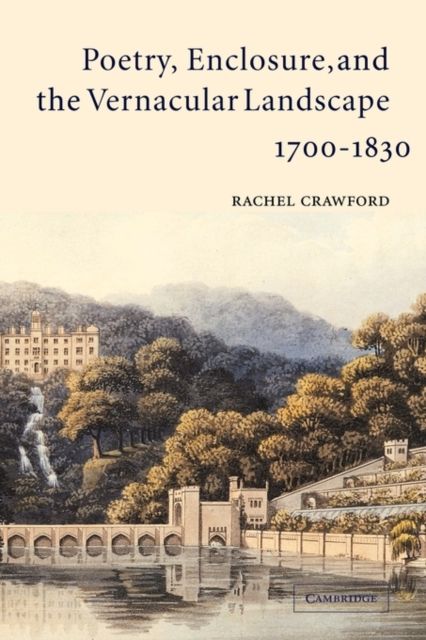Poetry, Enclosure, and the Vernacular Landscape, 1700–1830