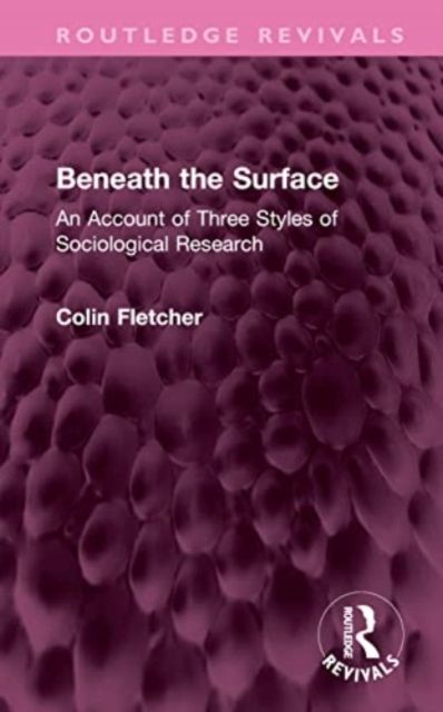 Beneath the Surface : An Account of Three Styles of Sociological Research