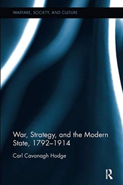 War, Strategy and the Modern State, 1792–1914