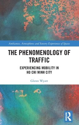 The Phenomenology of Traffic : Experiencing Mobility in Ho Chi Minh City