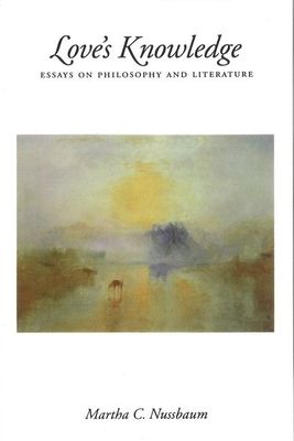 Love's Knowledge : Essays on Philosophy and Literature