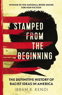 Stamped from the beginning : the definitive history of racist ideas in America