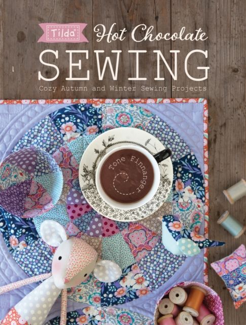 Forsidebilde av Tilda Hot Chocolate Sewing : Cozy Autumn and Winter Sewing Projects