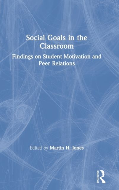 Forsidebilde av Social Goals in the Classroom : Findings on Student Motivation and Peer Relations