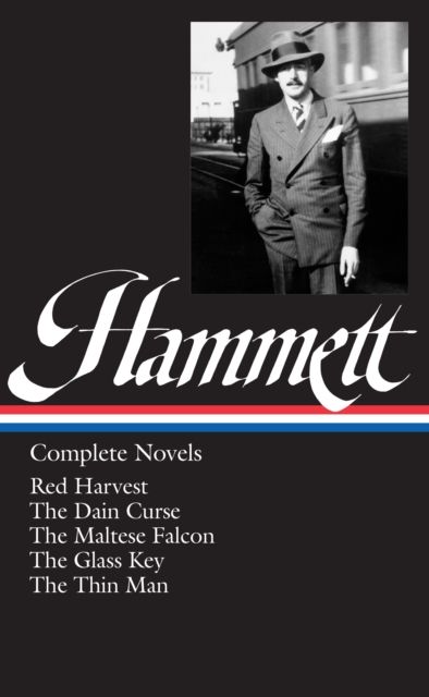 Dashiell Hammett : Complete Novels Red Harvest, the Dain Curse, the Maltese Falcon, the Glass Key, the Thin Man