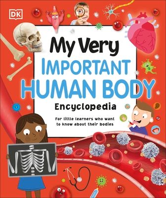 My Very Important Human Body Encyclopedia : For Little Learners Who Want to Know About Their Bodies