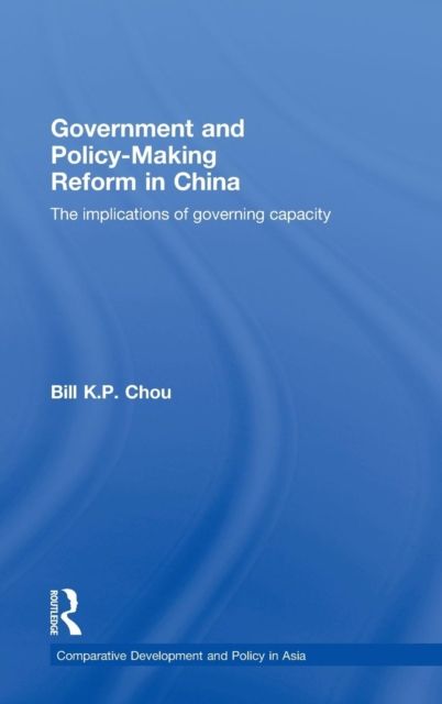Government and Policy-Making Reform in China : The Implications of Governing Capacity