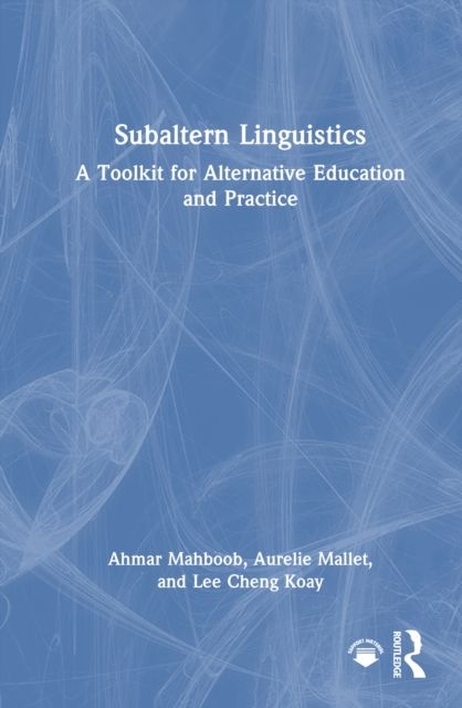 Subaltern Linguistics : A Toolkit for Alternative Education and Practice
