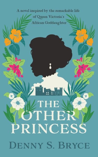 The Other Princess : A novel inspired by the remarkable life of Queen Victoria's African Goddaughter