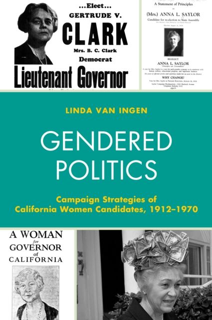 Gendered Politics : Campaign Strategies of California Women Candidates, 1912–1970