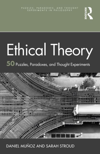 Ethical Theory : 50 Puzzles, Paradoxes, and Thought Experiments