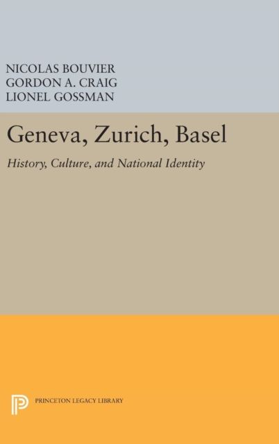 Geneva, Zurich, Basel : History, Culture, and National Identity