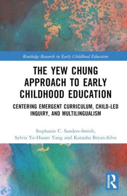 The Yew Chung Approach to Early Childhood Education : Centering Emergent Curriculum, Child-Led Inquiry, and Multilingualism