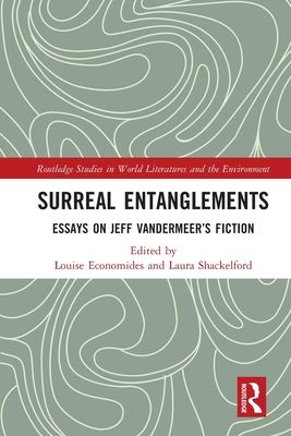 Surreal Entanglements : Essays on Jeff VanderMeer’s Fiction