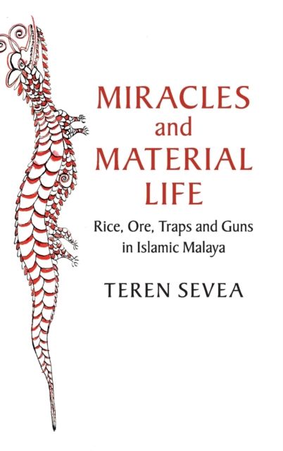 Miracles and Material Life : Rice, Ore, Traps and Guns in Islamic Malaya