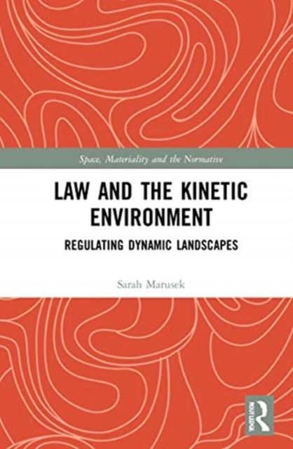 Law and the Kinetic Environment : Regulating Dynamic Landscapes
