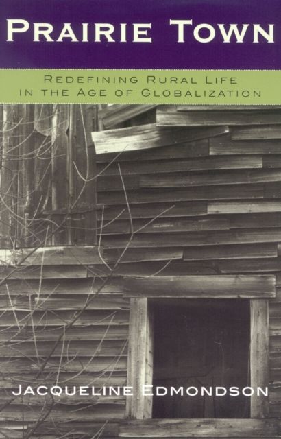 Prairie Town : Redefining Rural Life in the Age of Globalization