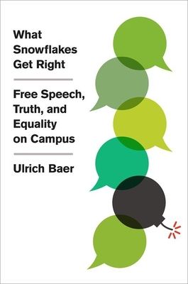 What Snowflakes Get Right : Free Speech, Truth, and Equality on Campus