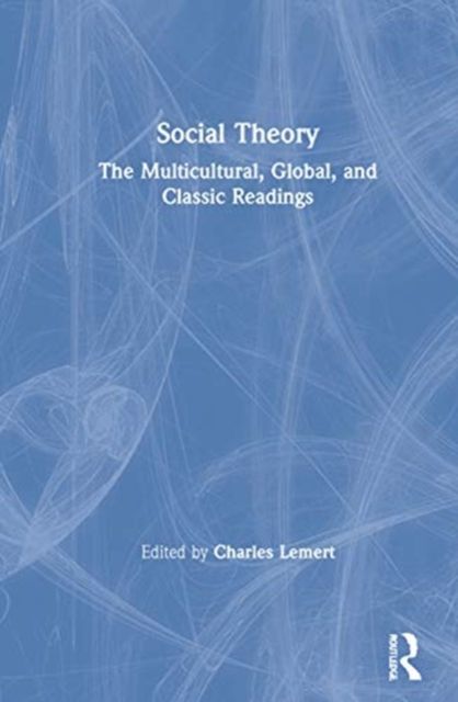 Social Theory : The Multicultural, Global, and Classic Readings