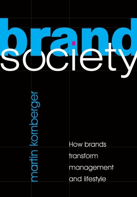 Brand Society : How Brands Transform Management and Lifestyle