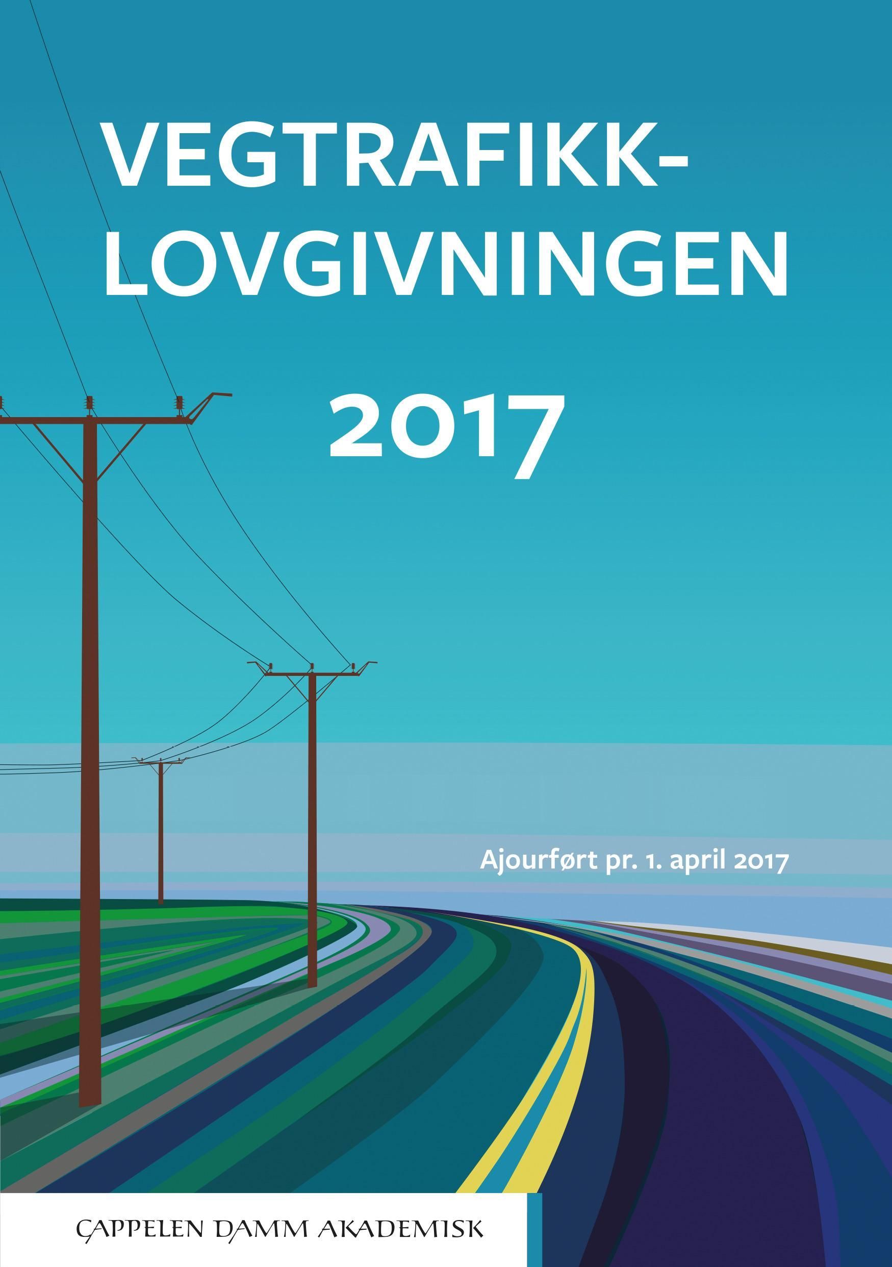 Vegtrafikklovgivningen 2017 : vegtrafikkloven med trafikkregler og forskrifter : ajourført per 1. april 2017