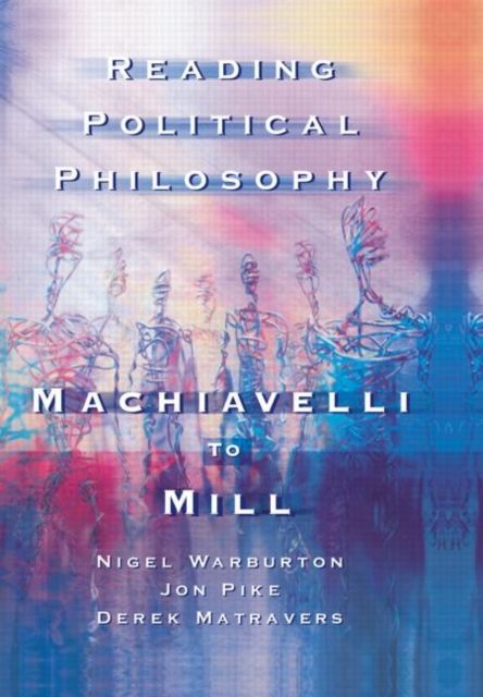 Reading Political Philosophy : Machiavelli to Mill