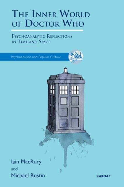 The Inner World of Doctor Who : Psychoanalytic Reflections in Time and Space