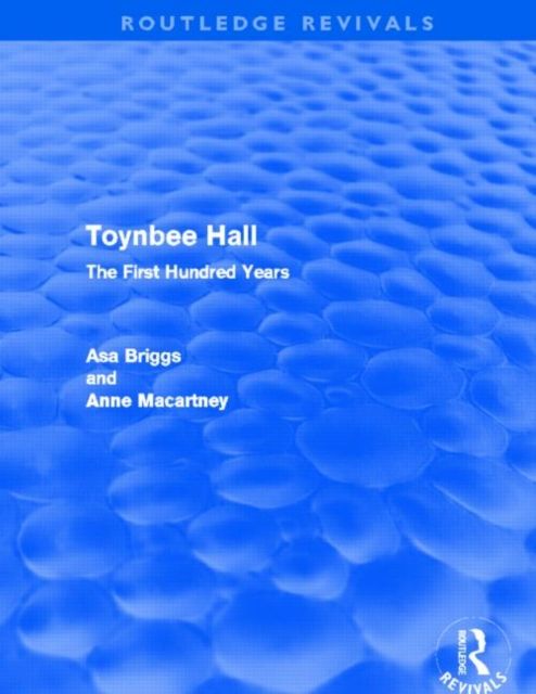Toynbee Hall (Routledge Revivals) : The First Hundred Years