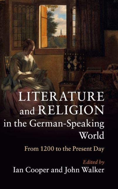 Literature and Religion in the German-Speaking World : From 1200 to the Present Day