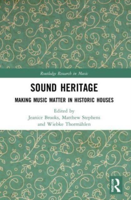Sound Heritage : Making Music Matter in Historic Houses