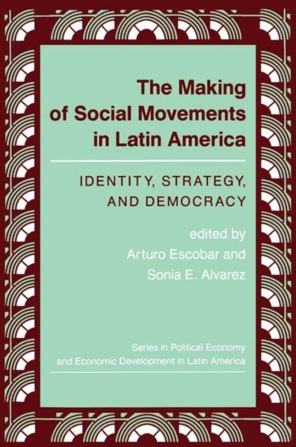 The Making Of Social Movements In Latin America : Identity, Strategy, And Democracy