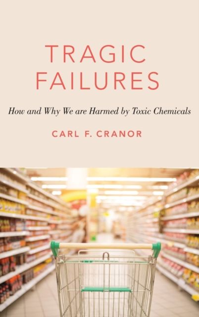 Tragic Failures : How and Why We are Harmed by Toxic Chemicals