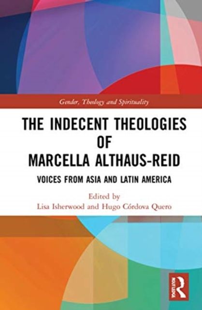 The Indecent Theologies of Marcella Althaus-Reid : Voices from Asia and Latin America