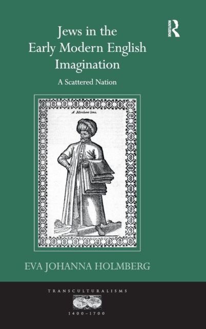 Jews in the Early Modern English Imagination : A Scattered Nation