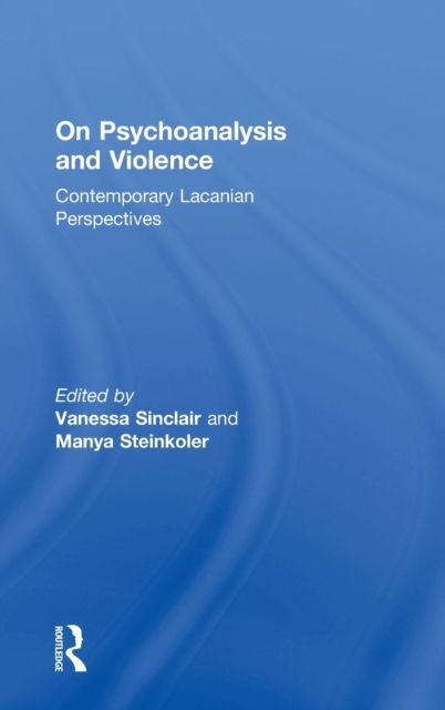 On Psychoanalysis and Violence : Contemporary Lacanian Perspectives