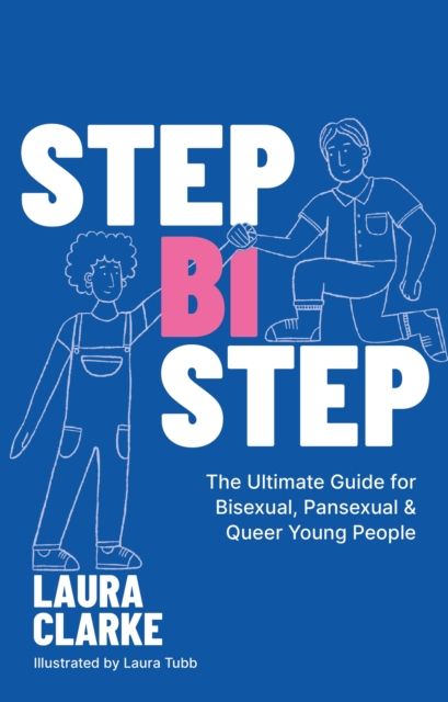 Step Bi Step : The Ultimate Guide for Bisexual, Pansexual and Queer Young People