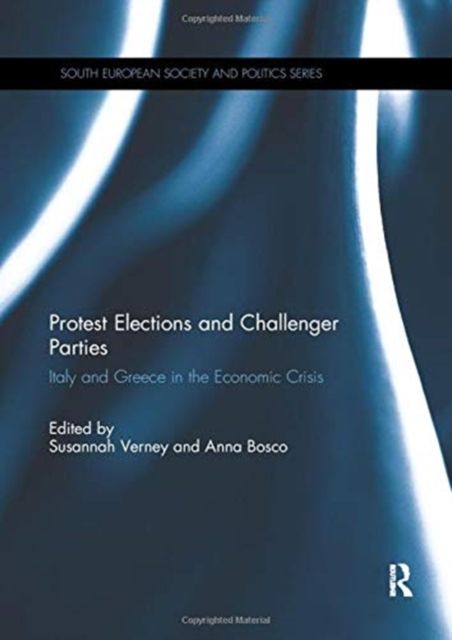 Protest Elections and Challenger Parties : Italy and Greece in the Economic Crisis