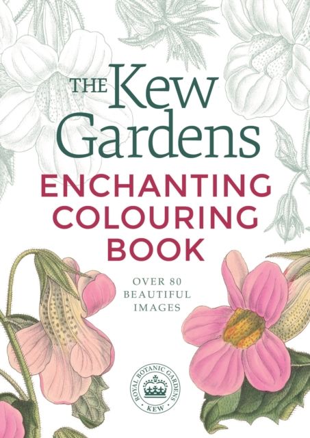 The Kew Gardens Enchanting Flowers Colouring Book : Over 80 Beautiful Images