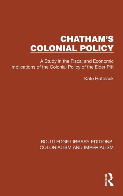 Chatham's Colonial Policy : A Study in the Fiscal and Economic Implications of the Colonial Policy of the Elder Pitt