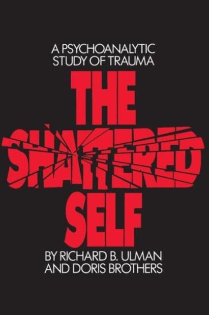 The Shattered Self : A Psychoanalytic Study of Trauma