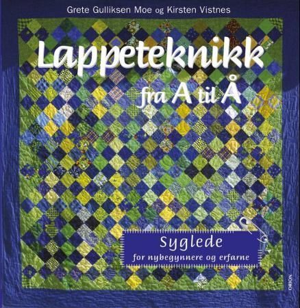 Forsidebilde av Lappeteknikk fra A til Å : syglede for nybegynnere og erfarne