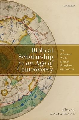 Biblical Scholarship in an Age of Controversy : The Polemical World of Hugh Broughton (1549-1612)
