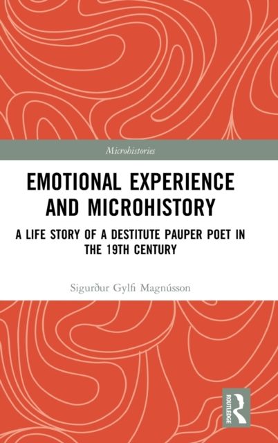 Emotional Experience and Microhistory : A Life Story of a Destitute Pauper Poet in the 19th Century
