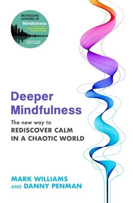 Deeper mindfulness : the new way to rediscover calm in a chaotic world