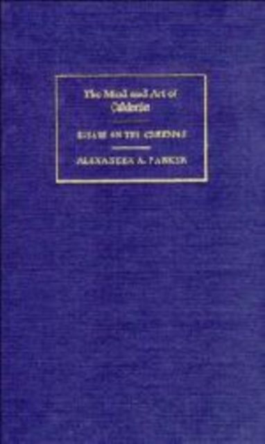 The Mind and Art of Calderon : Essays on the Comedias