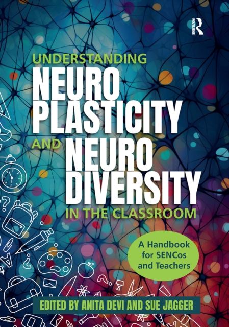Understanding Neuroplasticity and Neurodiversity in the Classroom : A Handbook for SENCos and Teachers