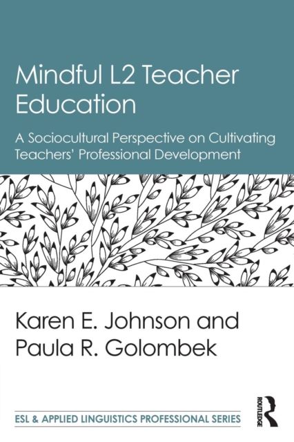 Mindful L2 Teacher Education : A Sociocultural Perspective on Cultivating Teachers' Professional Development