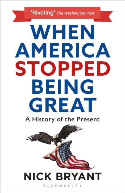 When America Stopped Being Great : A History of the Present