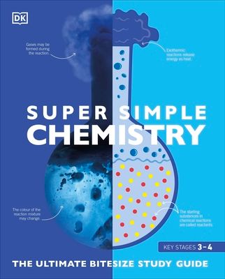 Super Simple Chemistry : The Ultimate Bitesize Study Guide