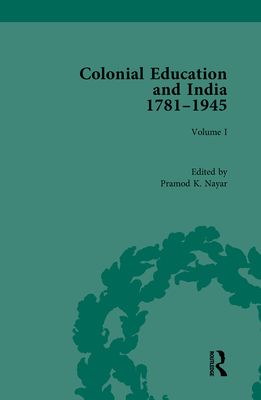 Colonial Education and India 1781-1945 : Volume I